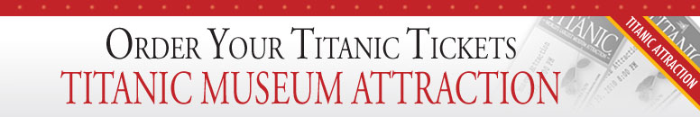 Order Tickets-  Titanic Museum Attraction in Branson and Pigeon Forge